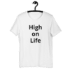 A white t-shirt with the words " high on life ".