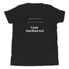 A black shirt with the words " i just blanked out ".
