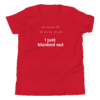 A red shirt with the words " i just blanked out ".