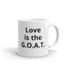 white-glossy-mug-11oz-handle-on-right-61871b69 A coffee mug that says love is the g. O. A. T.