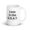 white-glossy-mug-15oz-handle-on-right-61871b69 A white coffee mug with the words " love is the g. O. A. T ".