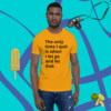A man wearing an orange shirt with the words " the only time i quit is when i let go and let god ".