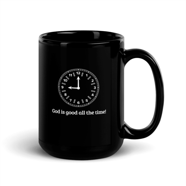 A black mug saying God is good all the time!