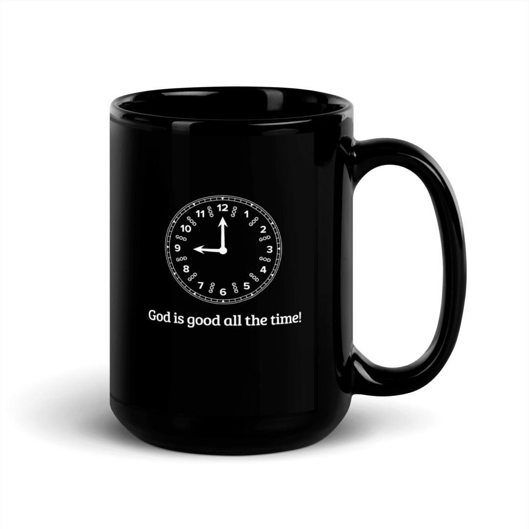 A black mug saying God is good all the time!