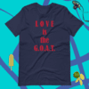 A t-shirt that says love is the g. O. A. T