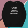 A black sweater with the words " i am not always sarcastic sometimes, i am asleep ".