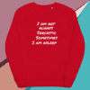 A red sweatshirt with the words " i am not always sarcastic sometimes."