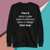 A black sweatshirt with the words " plan g when a plan doesn 't work out, there is always plan god ".