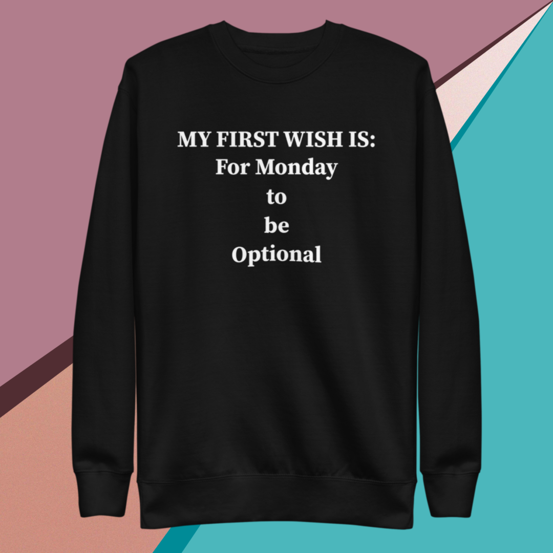 A picture of a black sweatshirt saying my first wish is for Monday to be optional