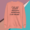 A pink sweatshirt with the words " i am not always sarcastic sometimes."