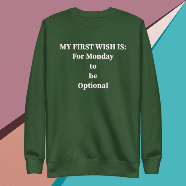 A small picture of a green sweatshirt saying my first wish is for Monday to be optional