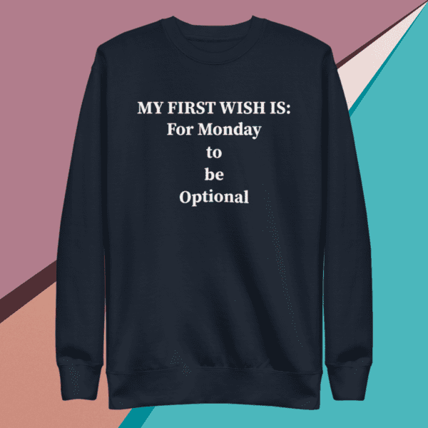 A small picture of a navy sweatshirt saying my first wish is for Monday to be optional