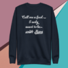 A small picture of a navy sweatshirt saying call me a fool, I only want to be with Jesus