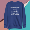 A blue sweatshirt saying call me a fool, I only want to be with Jesus