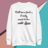 A white sweatshirt with the words " call me a fool-i only want to be with jesus ".