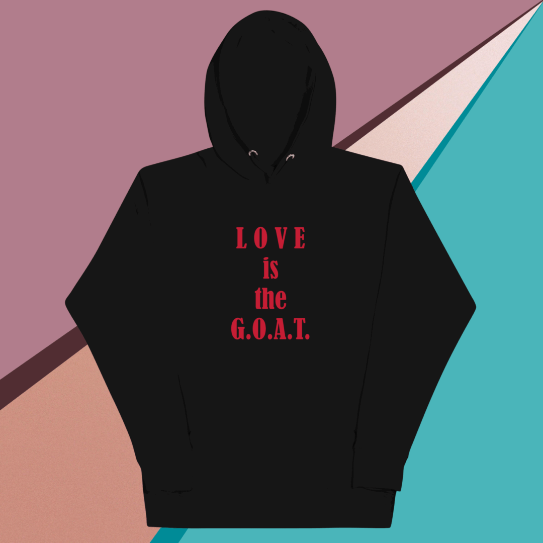 Black hoodie with 'LOVE is the G.O.A.T.' printed in red and white.