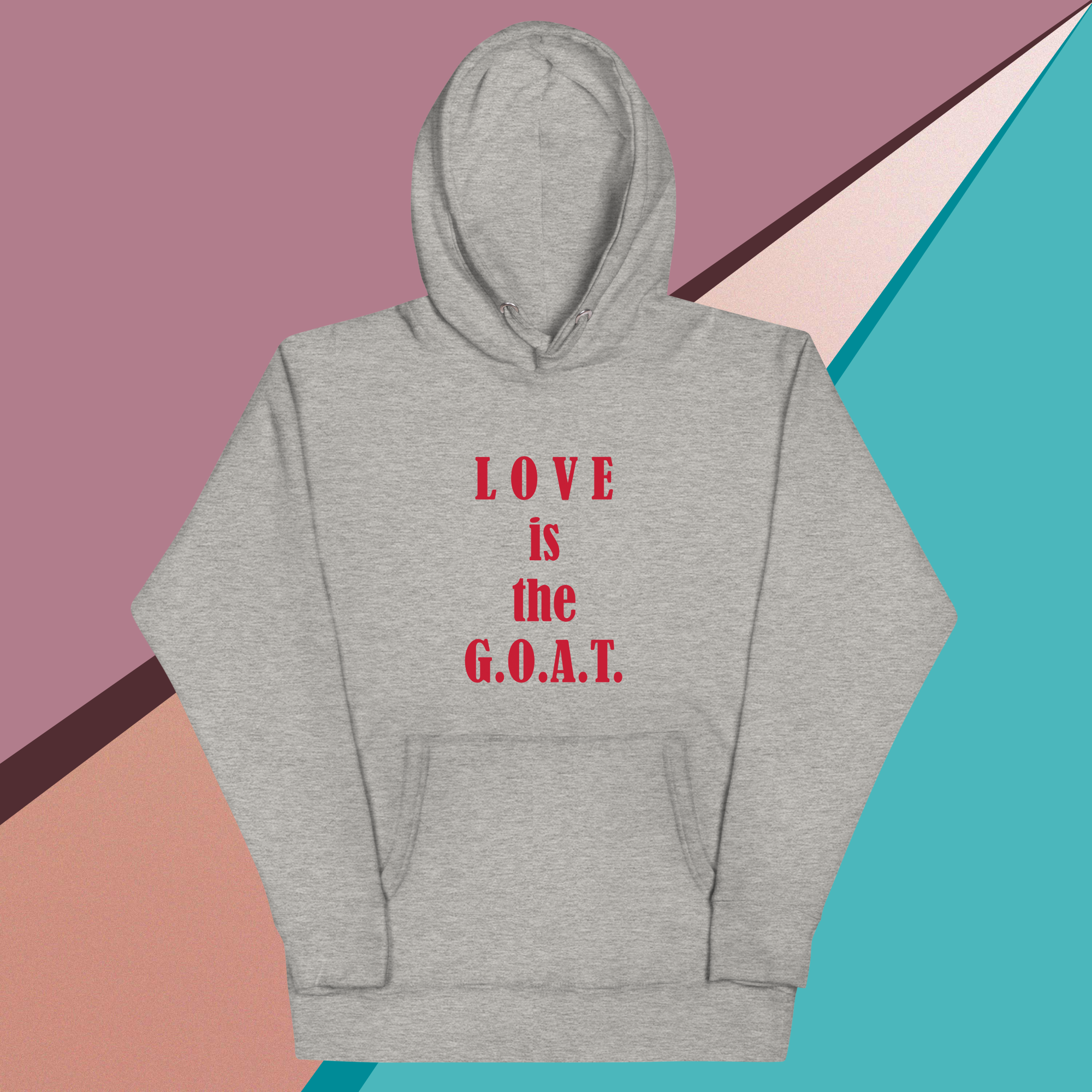 Gray hoodie with red text saying 'LOVE is the G.O.A.T.' on colorful geometric background.