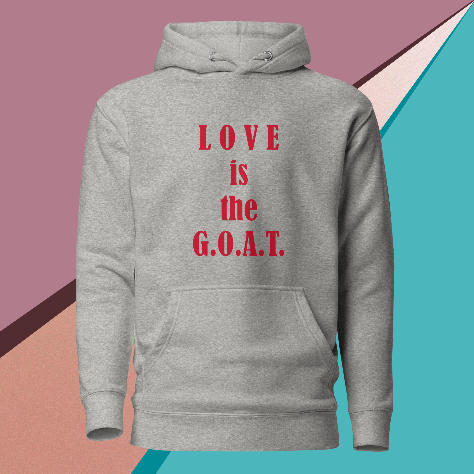 Gray hoodie with red text saying "LOVE is the G.O.A.T." on a colorful geometric background.