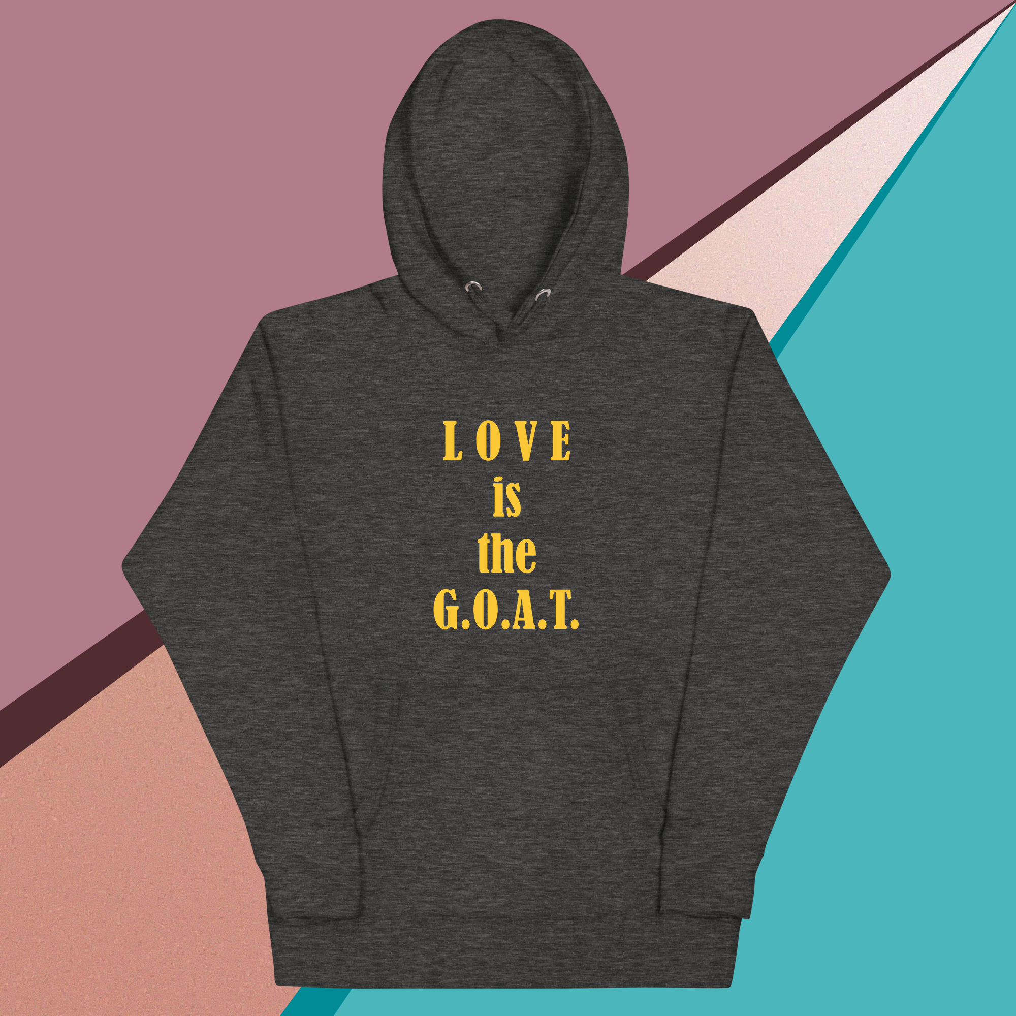 Dark gray hoodie with "LOVE is the G.O.A.T." printed in yellow.