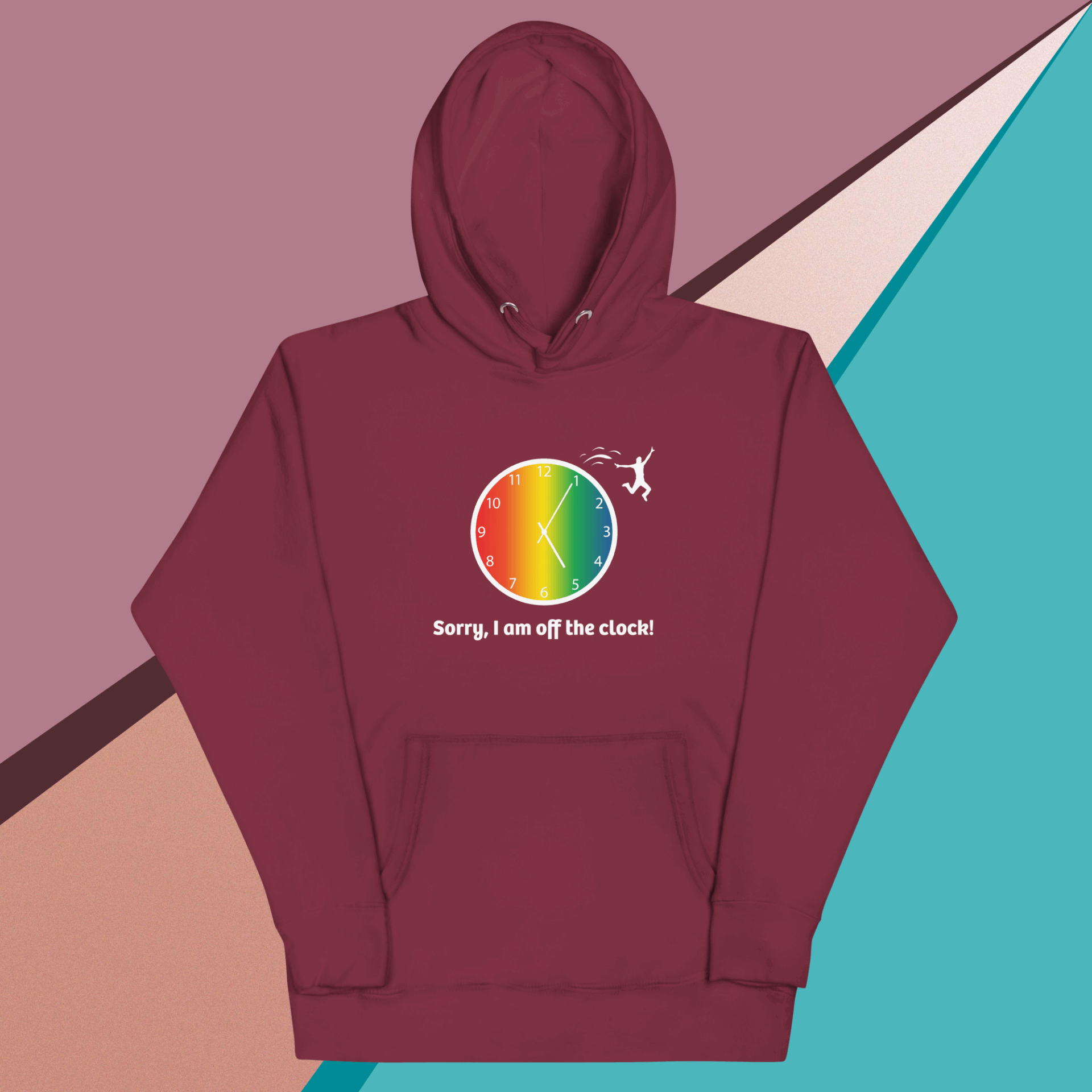 Maroon hoodie with a colorful clock and the phrase "Sorry, I am off the clock!"