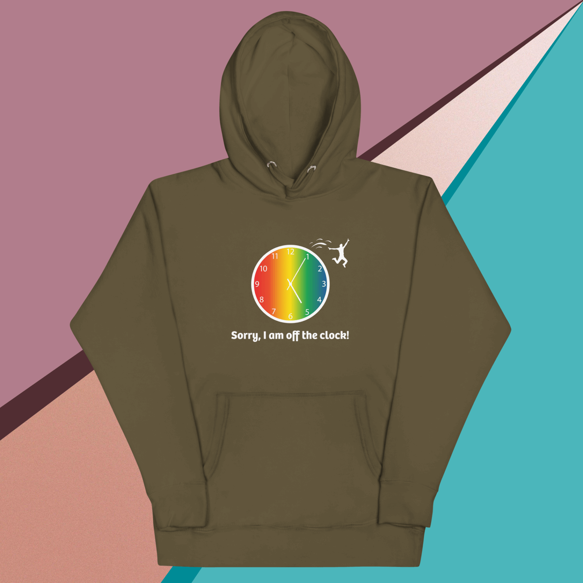 Olive hoodie with colorful clock and "Sorry, I am off the clock!" text.
