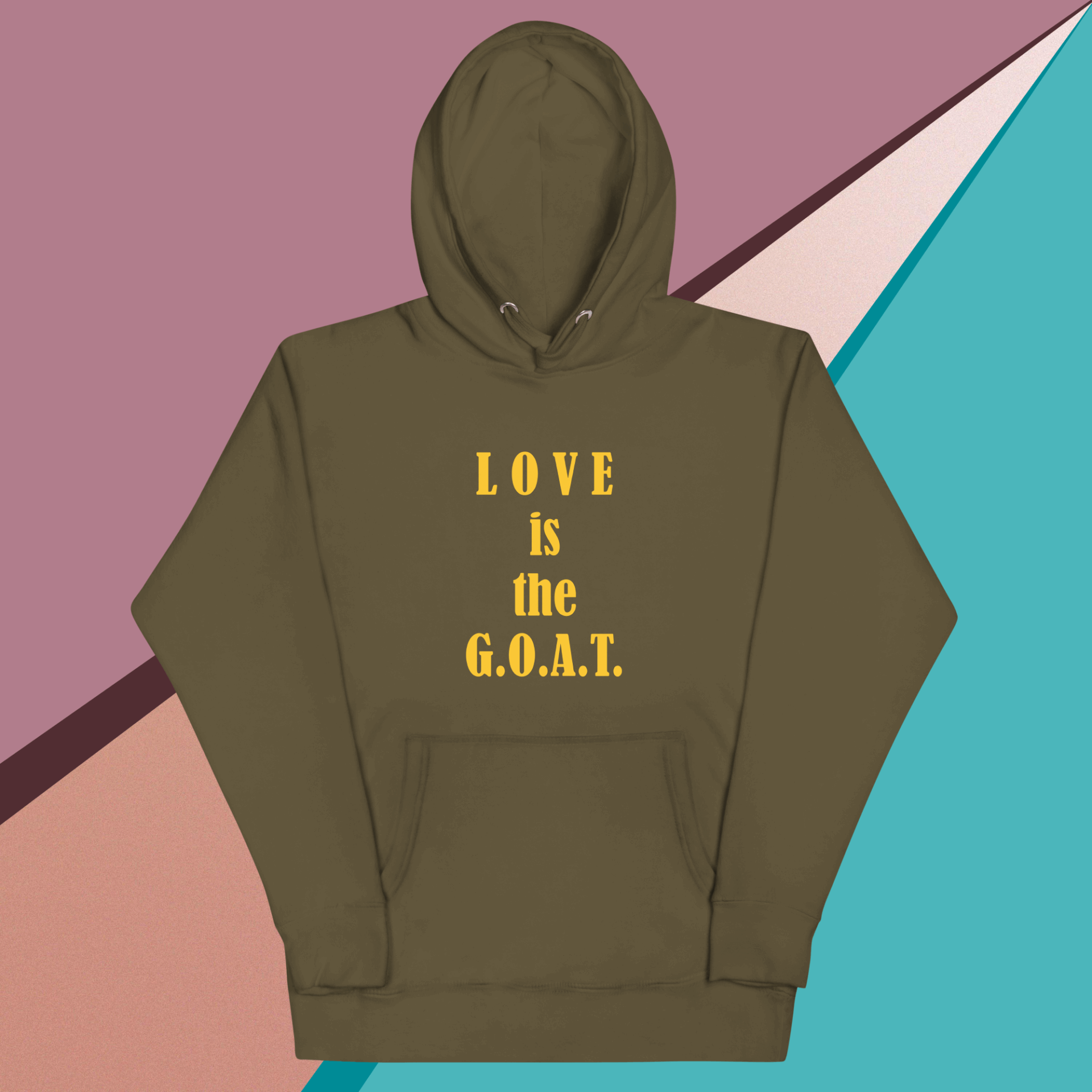 Olive green hoodie with yellow text saying "LOVE is the G.O.A.T."