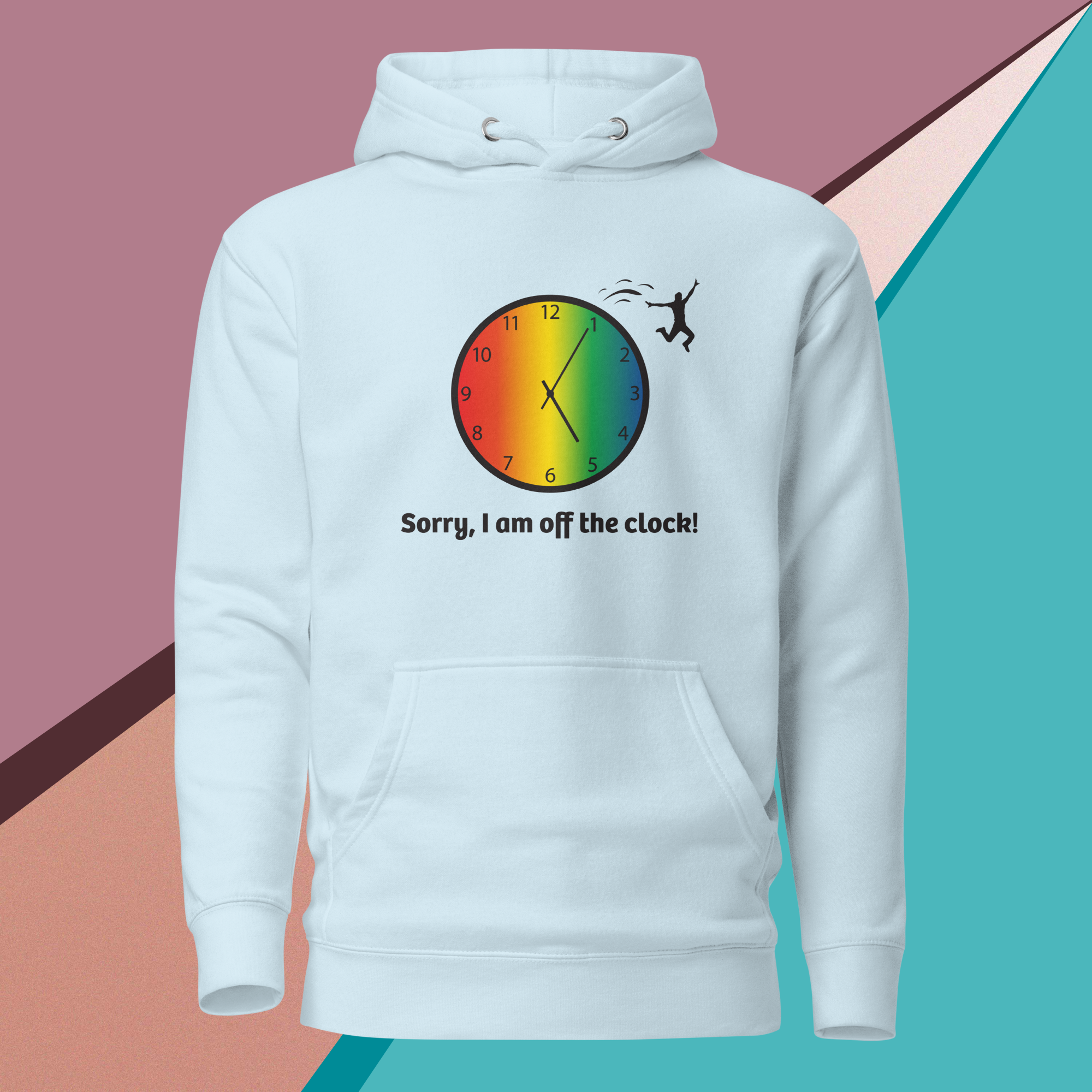 Light blue hoodie with colorful clock and "Sorry, I am off the clock!" text.