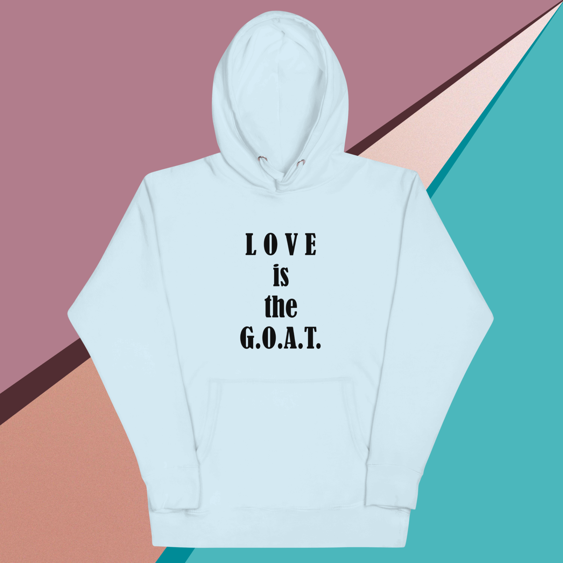 Light blue hoodie with 'LOVE is the G.O.A.T.' text on front.