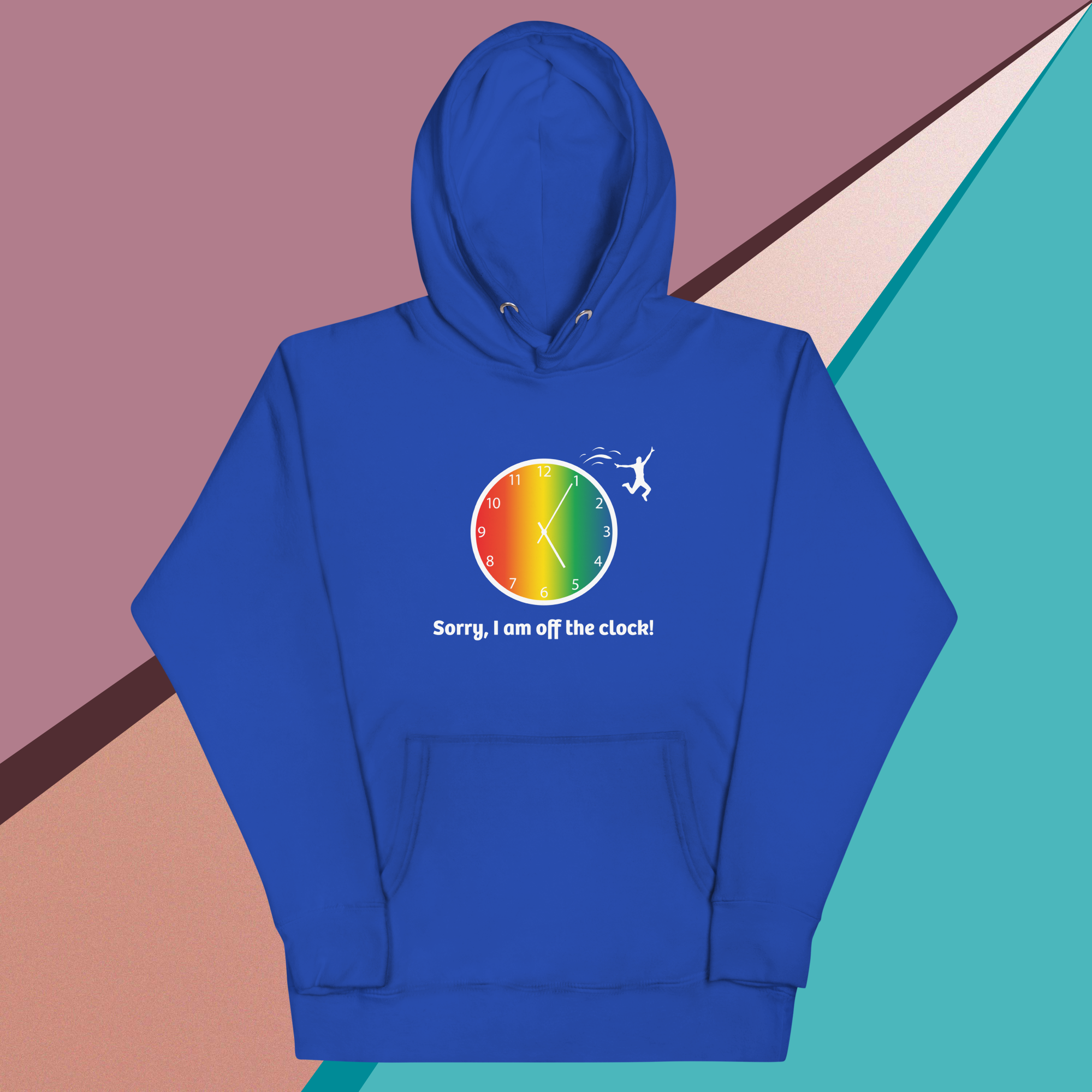 Blue hoodie with a colorful clock and the phrase "Sorry, I am off the clock!"