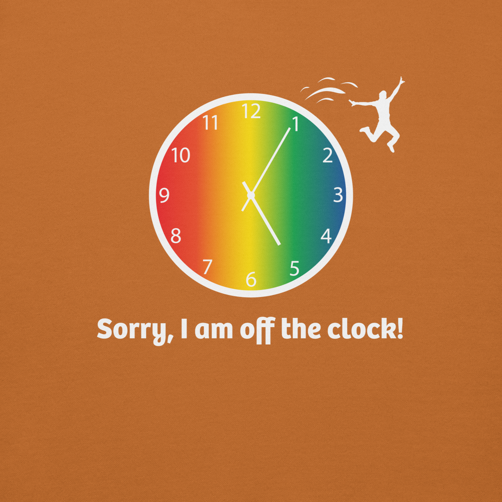 Clock with rainbow colors and a person jumping off, saying "Sorry, I am off the clock!".