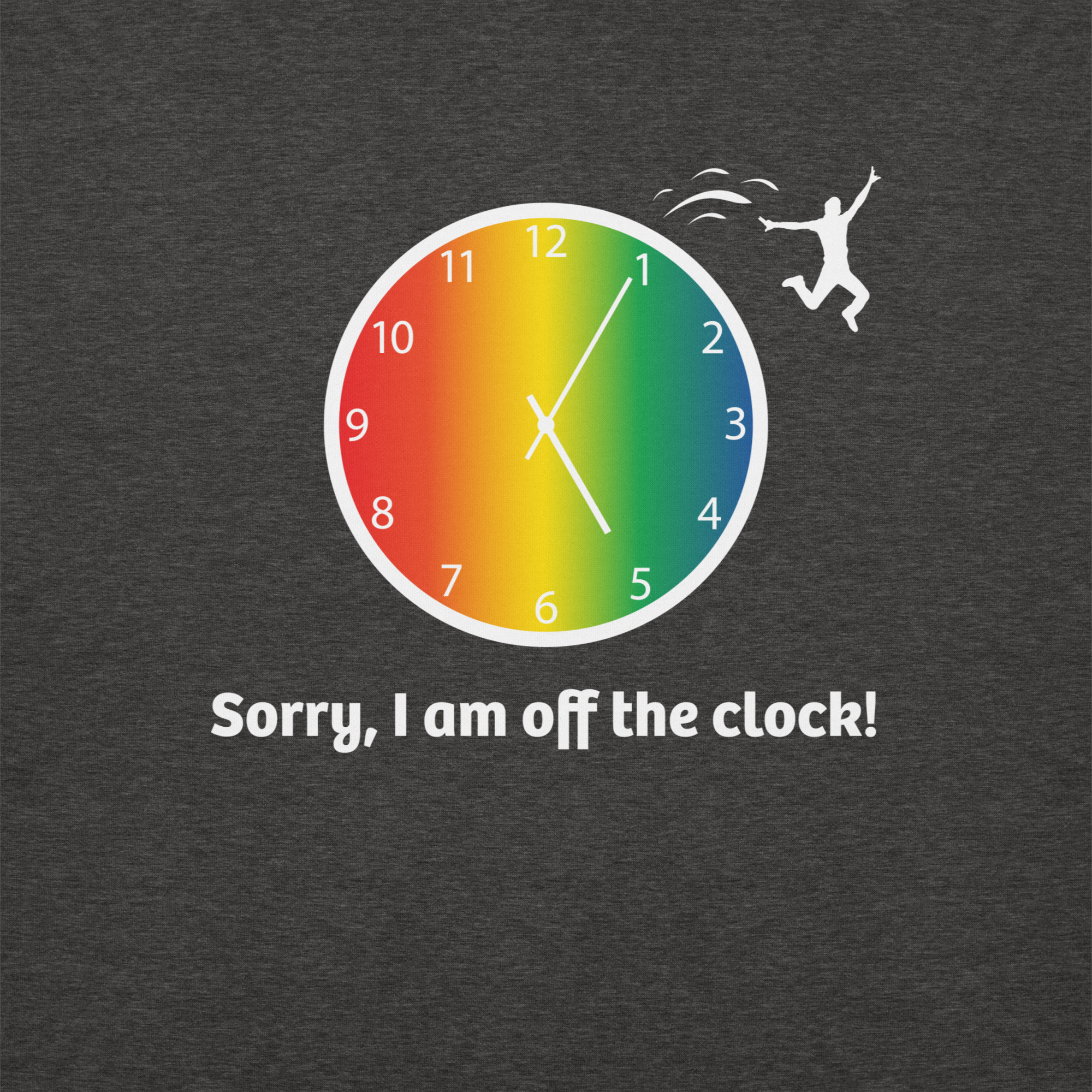 Colorful clock with a person jumping off and text saying "Sorry, I am off the clock!"