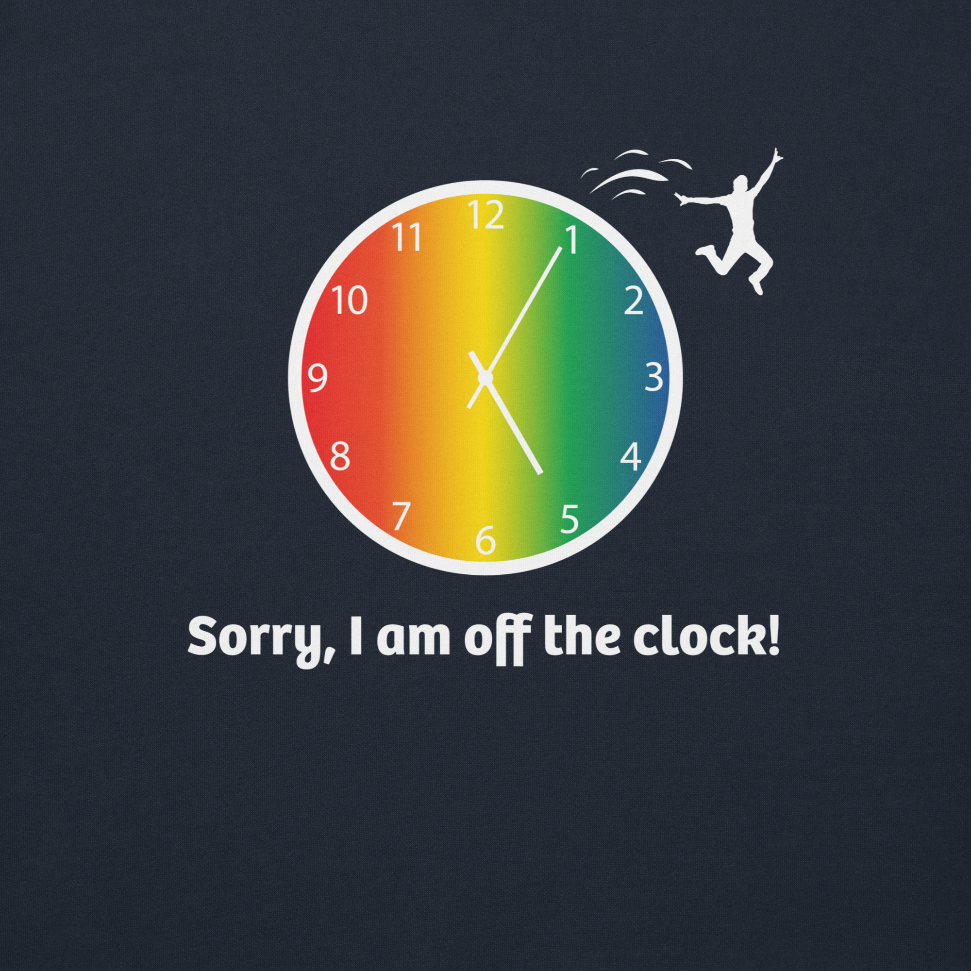 A colorful clock with a person jumping off, captioned "Sorry, I am off the clock!"