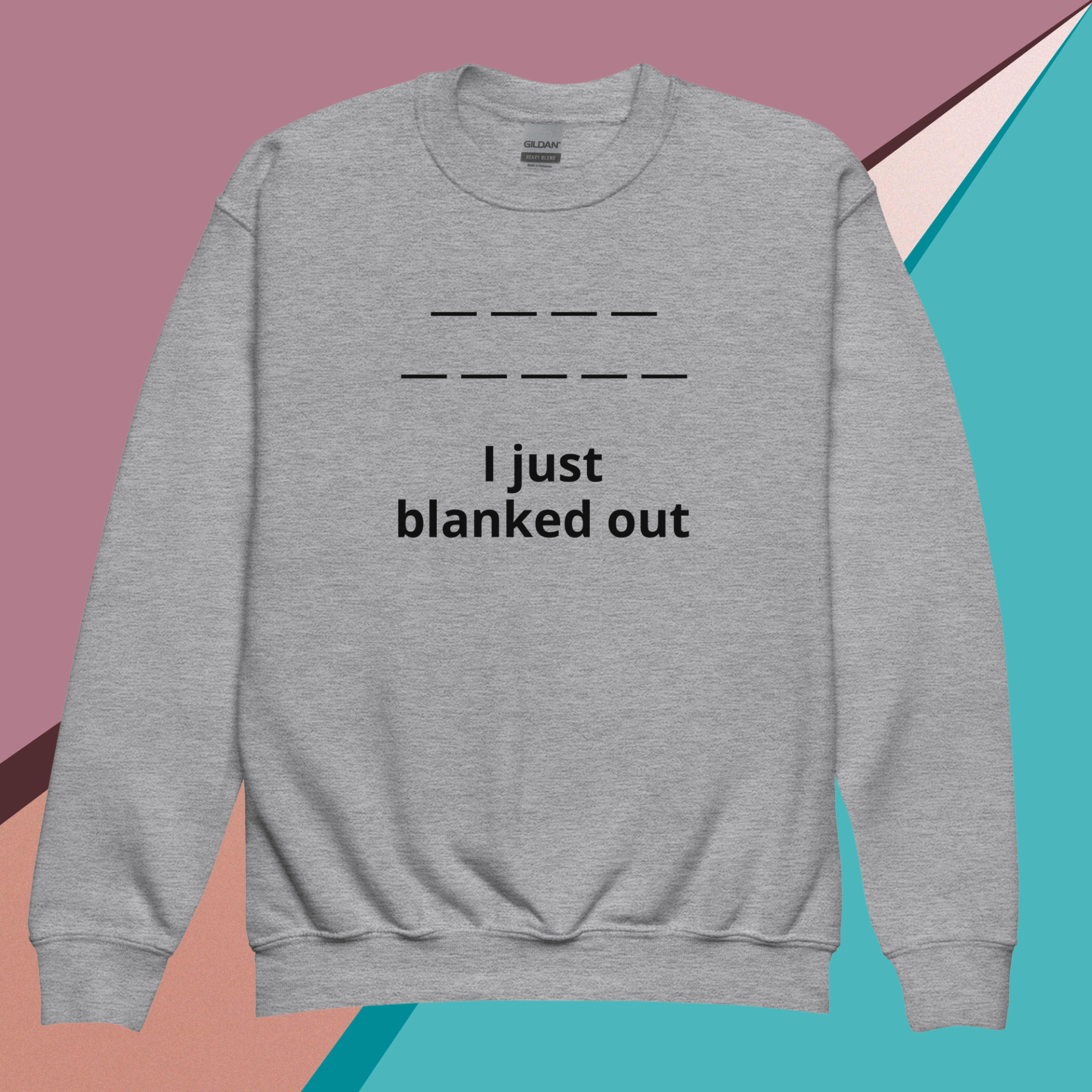 Gray sweatshirt with the phrase 'I just blanked out' printed on it.