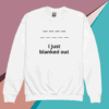 White sweatshirt with 'I just blanked out' text and blank lines design.