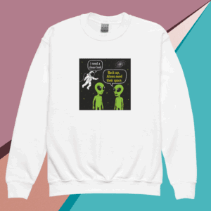 White sweatshirt with aliens and a humorous dialogue graphic.