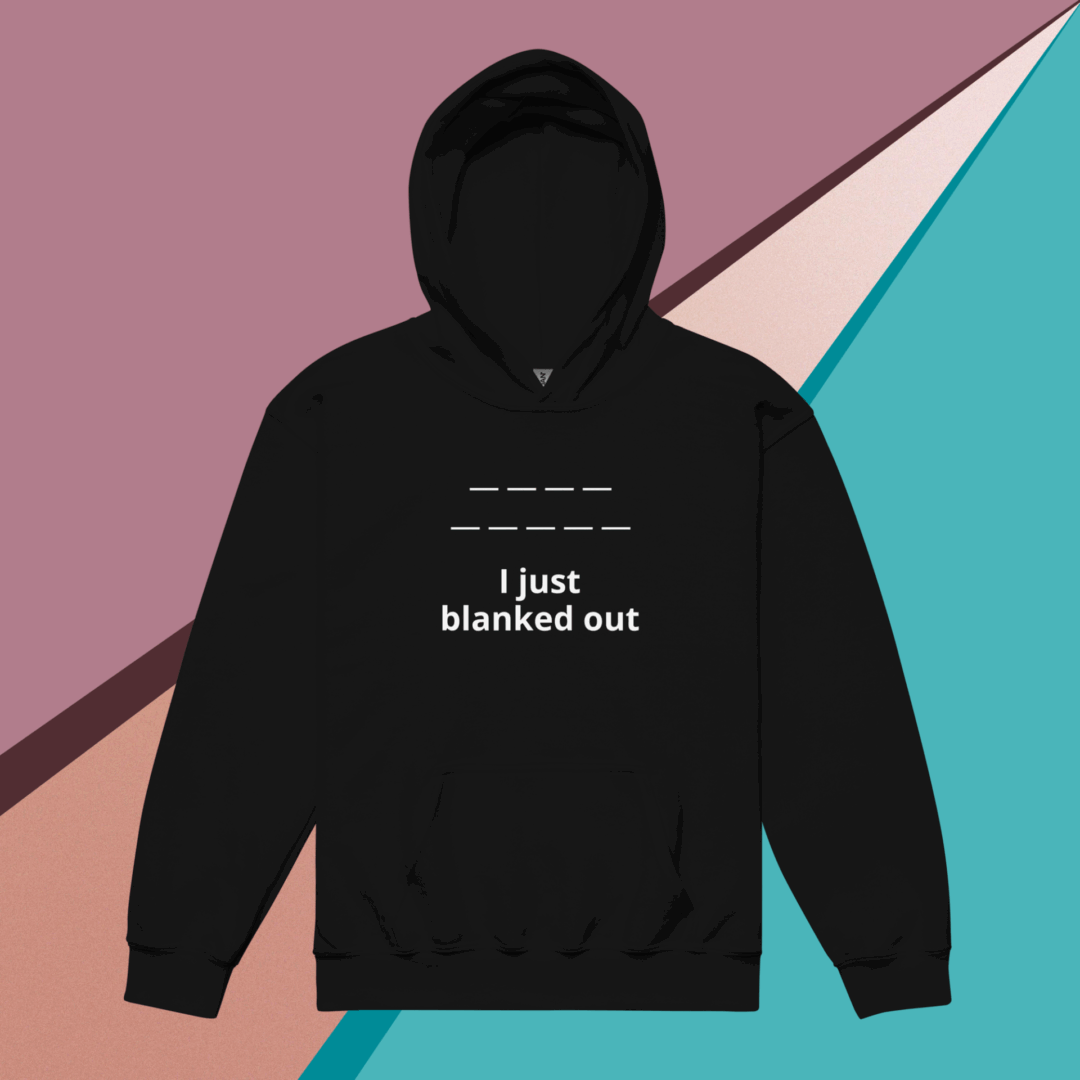 Black hoodie with white text saying 'I just blanked out'.