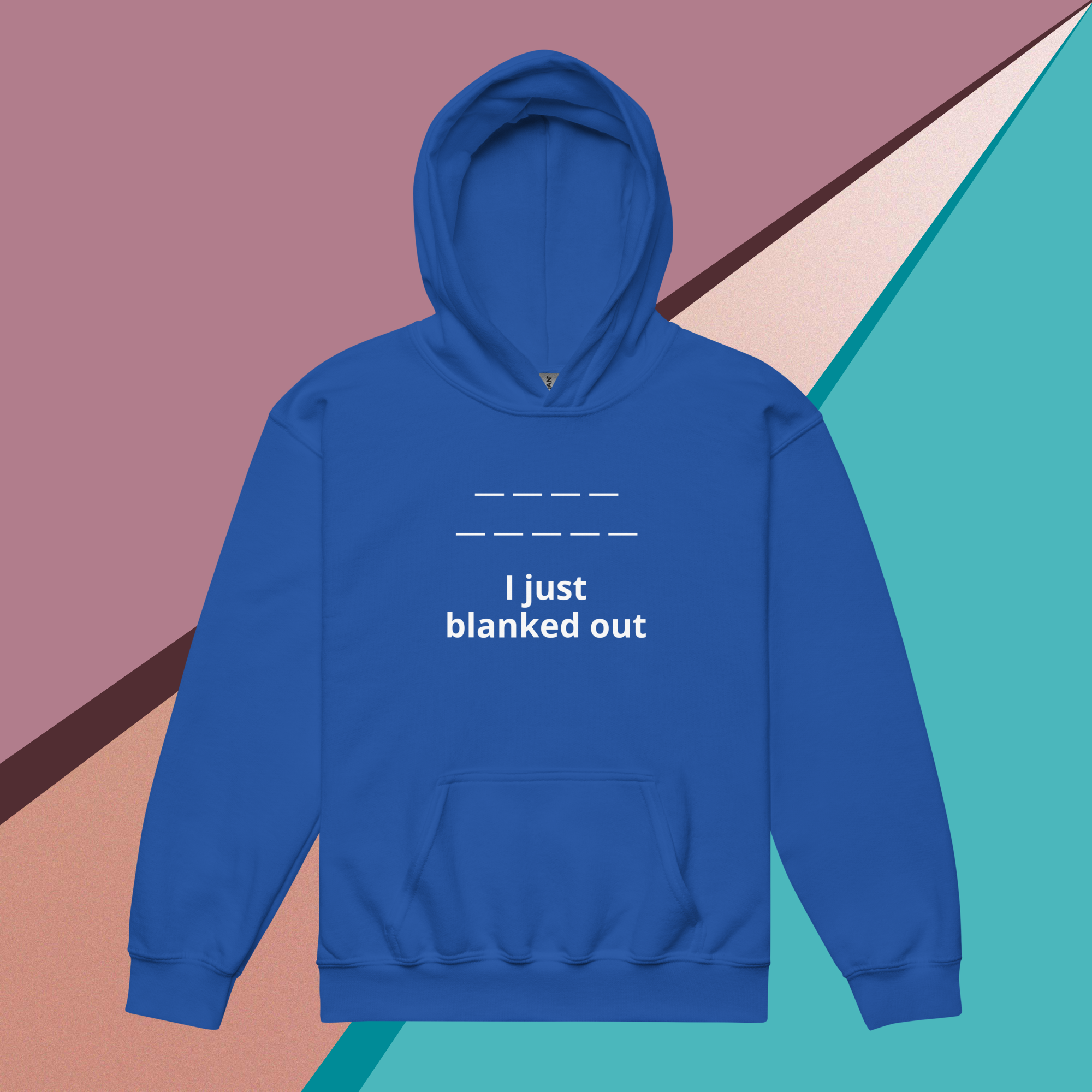 Blue hoodie with the phrase "I just blanked out" and blank spaces above it.