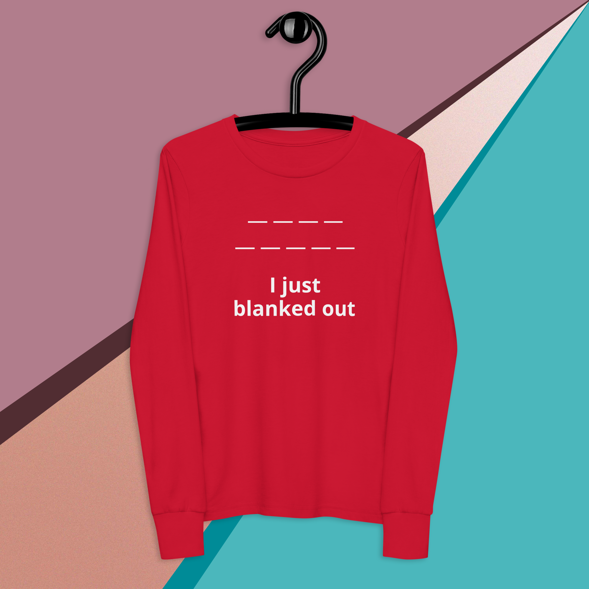 Red sweatshirt with white text: "I just blanked out" and dashed lines above.